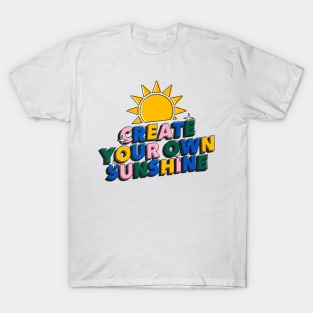 Create your own sunshine - Positive Vibes Motivation Quote T-Shirt